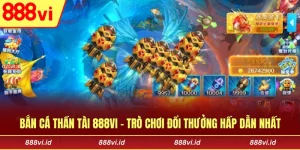 Bắn Cá Thần Tài 888vi - Trò Chơi Đổi Thưởng Hấp Dẫn Nhất