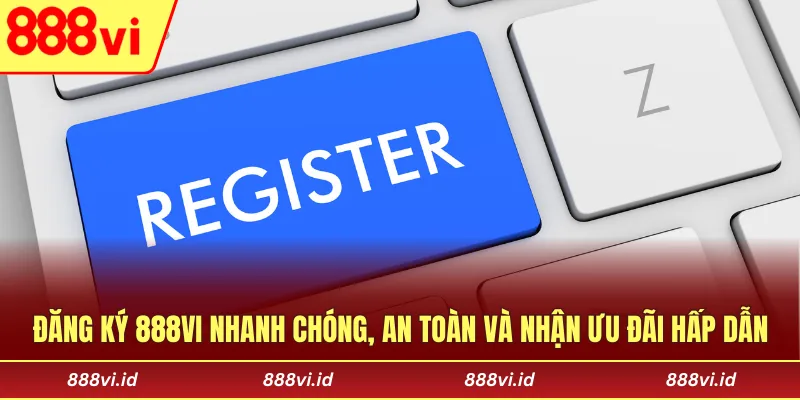 Đăng Ký 888vi Nhanh Chóng, An Toàn Và Nhận Ưu Đãi Hấp Dẫn Đăng Ký 888vi Nhanh Chóng, An Toàn Và Nhận Ưu Đãi Hấp Dẫn