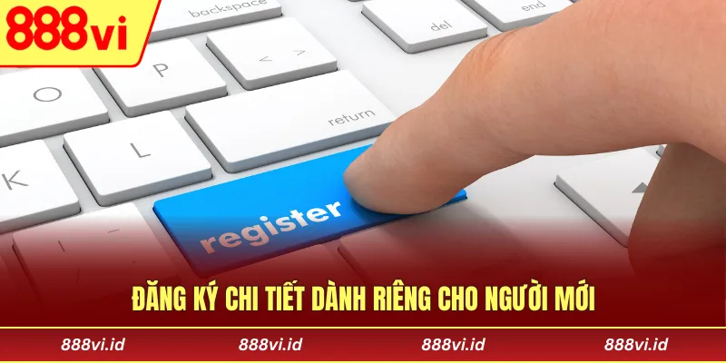 Đăng Ký 888vi Nhanh Chóng, An Toàn Và Nhận Ưu Đãi Hấp Dẫn Đăng ký chi tiết dành riêng cho người mới