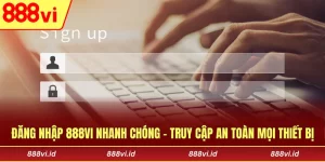 Đăng Nhập 888vi Nhanh Chóng - Truy Cập An Toàn Mọi Thiết Bị