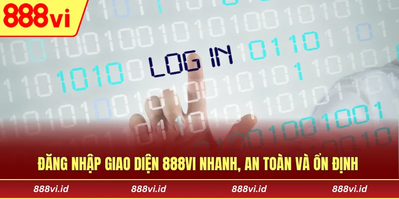 Đăng nhập giao diện 888vi nhanh, an toàn và ổn định