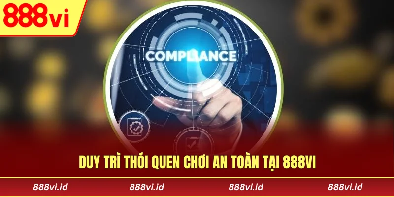 Duy trì thói quen chơi an toàn tại 888vi