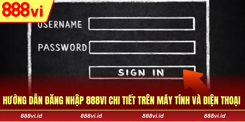 Hướng dẫn đăng nhập 888vi chi tiết trên máy tính và điện thoại