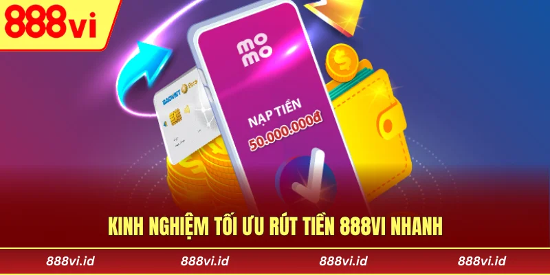 Rút Tiền 888vi Nhanh Chóng - An Toàn, Xử Lý Siêu Tốc Kinh nghiệm tối ưu rút tiền 888vi nhanh