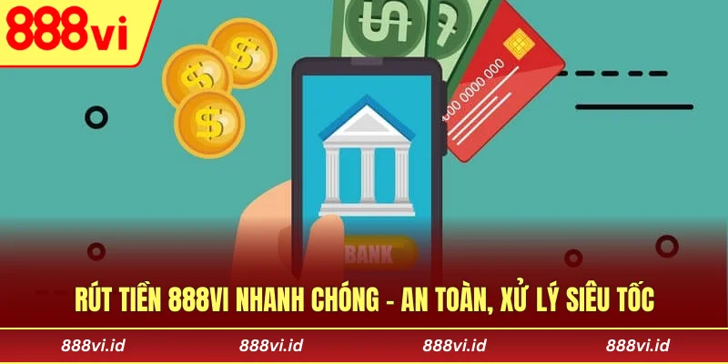 Rút Tiền 888vi Nhanh Chóng - An Toàn, Xử Lý Siêu Tốc Rút Tiền 888vi Nhanh Chóng - An Toàn, Xử Lý Siêu Tốc