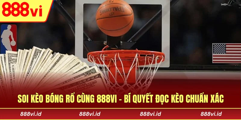 Soi Kèo Bóng Rổ Cùng 888vi - Bí Quyết Đọc Kèo Chuẩn Xác