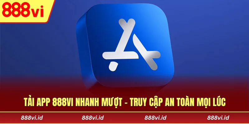 Tải App 888vi Nhanh Mượt - Truy Cập An Toàn Mọi Lúc