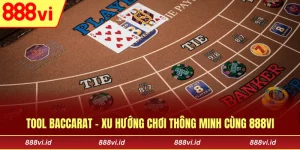 Tool Baccarat - Xu Hướng Chơi Thông Minh Cùng 888vi