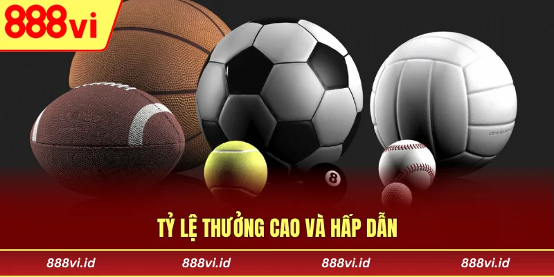 Tỷ lệ thưởng cao và hấp dẫn